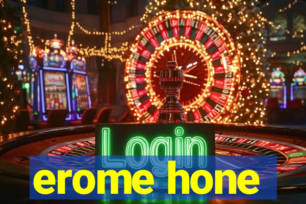 erome hone